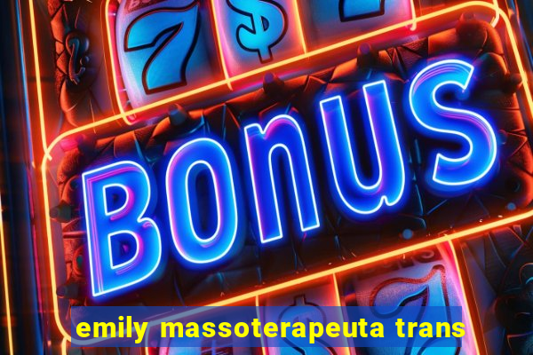 emily massoterapeuta trans